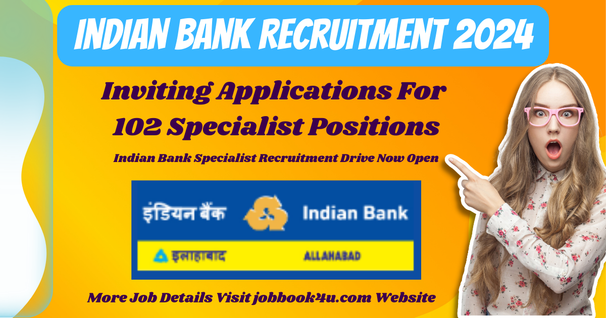 Indian Bank Recruitment 2024: Inviting Applications For 102 Specialist Positions