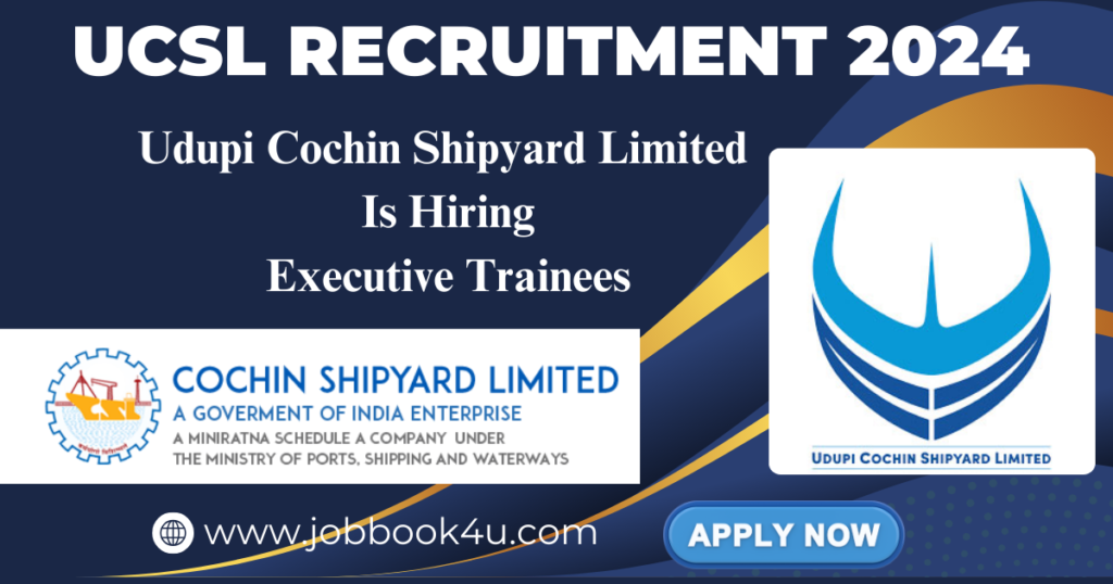 Udupi Cochin Shipyard Limited Recruitment 2024